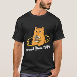 Funny cat coffee pin day since 1849 design T-Shirt
