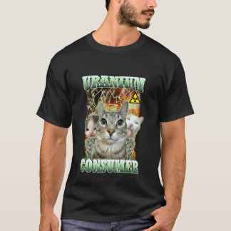 Funny Cat Dank Memes Uranium Consumer Silly Cat Un T-Shirt