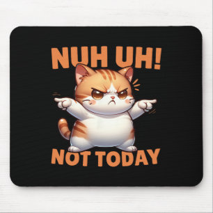 Funny Cat Denial Nuh Uh Not Today Refuse Resist Te Mouse Pad