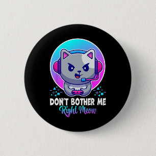 Funny Cat Don't Bother Me Right Meow Cat Video Gam 2 Inch Round Button