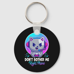 Funny Cat Don't Bother Me Right Meow Cat Video Gam Keychain