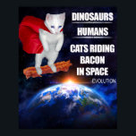 Funny Cat: Evolution Poster<br><div class="desc">First came dinosaurs. Then came humans. Then came cats riding bacon in space.</div>