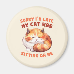 Funny Cat Excuse - Late because of my cat (2) Magnet