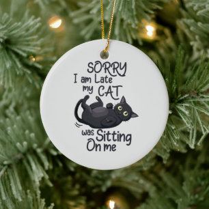 Funny Cat Excuse - Late because of my cat Ceramic Ornament