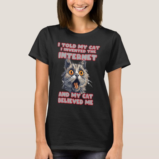 Funny Cat expression for Internet Memes Lovers and T-Shirt (Front)