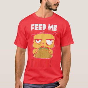 Funny Cat Feed Me Your Tacos T-Shirt