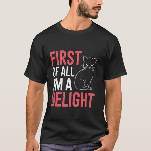 Funny Cat First of All Im A Delight T-Shirt (Front)