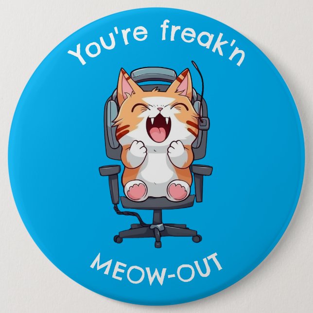 Funny Cat Freak'n Meow Out 6 Inch Round Button (Front)