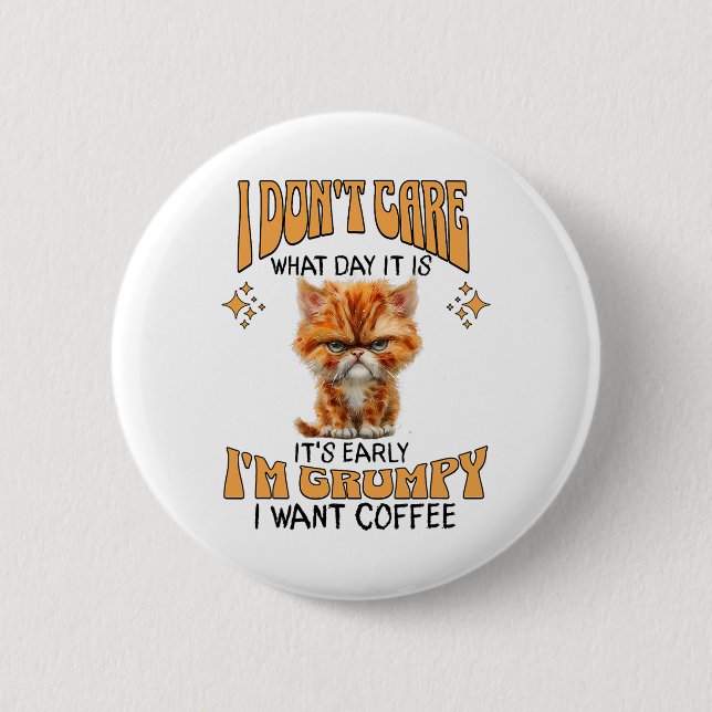 Funny Cat Grumpy Coffee Lover Sarcastic I Want Cof 2 Inch Round Button (Front)