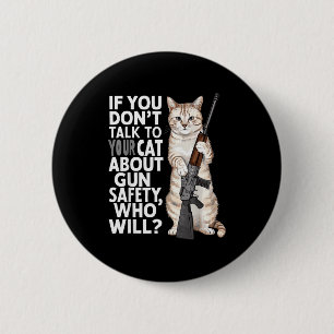 Funny Cat Gun Safety Talk To Your Cat About Gun Sa 2 Inch Round Button