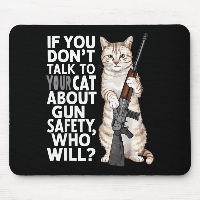Funny Cat Gun Safety Talk To Your Cat About Gun Sa Mouse Pad (Front)