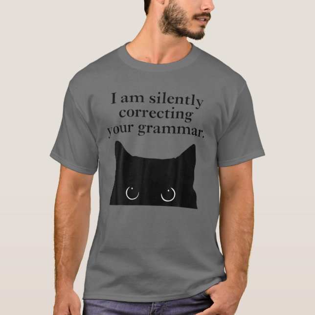 Funny Cat I Am Silently Correcting Your Grammar T-Shirt (Front)