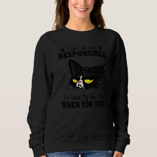 Funny Cat I Can't Be Held Responsible What My Face Sweatshirt