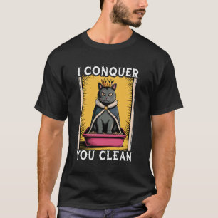 Funny Cat I Conquer You Clean Cat Litter Box Cat 5 T-Shirt
