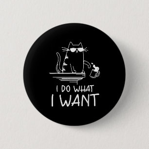 Funny Cat , I Do What I Want , Cool Cat Men Women 2 Inch Round Button