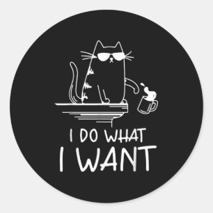 Funny Cat , I Do What I Want , Cool Cat Men Women Classic Round Sticker