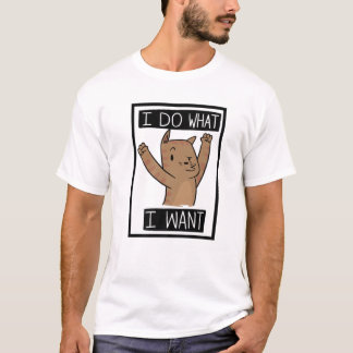 Funny Cat I Do What I Want T-Shirt