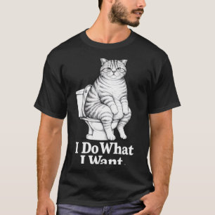 Funny Cat I Do What I Want Toilet Cat Humour Desig T-Shirt