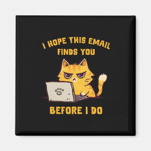 Funny Cat I Hope This Email Finds You Before I Do  Magnet