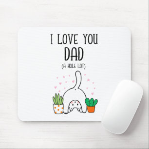 Funny Cat I Love You Dad A Hole Lot Mouse Pad