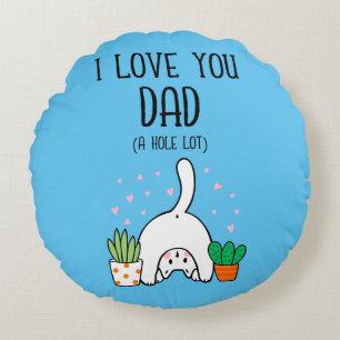 Funny Cat I Love You Dad A Hole Lot Round Pillow