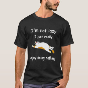 Funny Cat I m Not Lazy I Just Really Enjoy Doing N T-Shirt