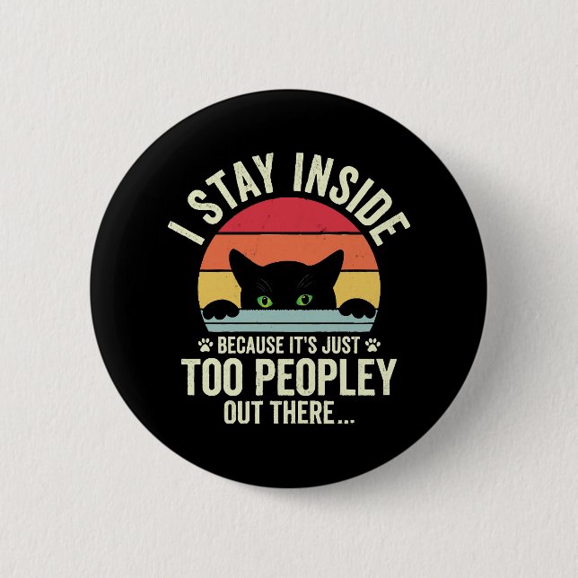 Funny Cat I Stay Inside Because It's Too Peopley 2 Inch Round Button (Front)