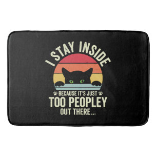 Funny Cat I Stay Inside Because It's Too Peopley Bath Mat