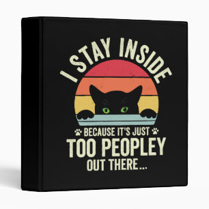 Funny Cat I Stay Inside Because It's Too Peopley Binder