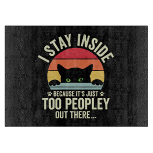 Funny Cat I Stay Inside Because It's Too Peopley Cutting Board