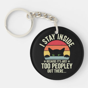 Funny Cat I Stay Inside Because It's Too Peopley Keychain