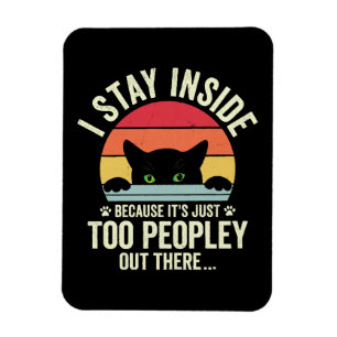 Funny Cat I Stay Inside Because It's Too Peopley Magnet