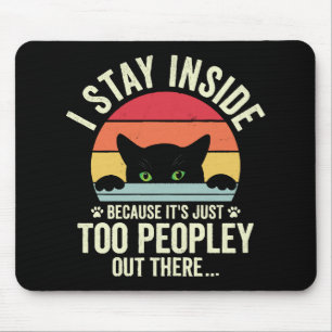 Funny Cat I Stay Inside Because It's Too Peopley Mouse Pad