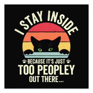 Funny Cat I Stay Inside Because It's Too Peopley Photo Print