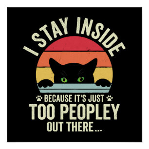 Funny Cat I Stay Inside Because It's Too Peopley Poster