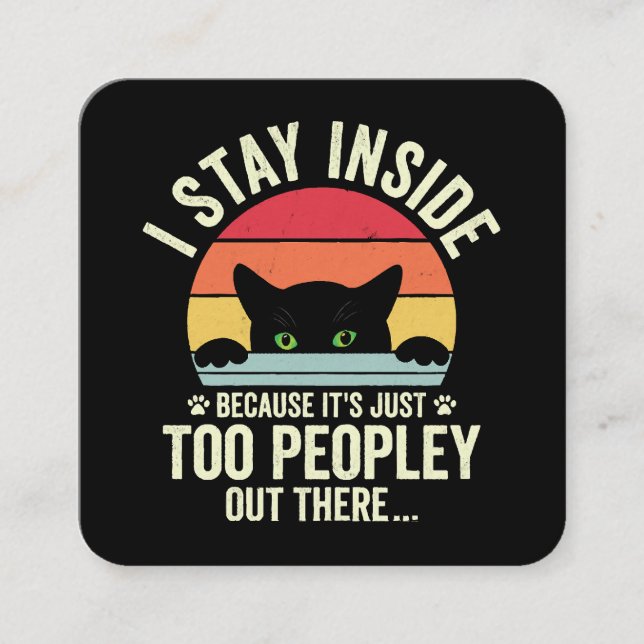 Funny Cat I Stay Inside Because It's Too Peopley Square Business Card (Front)