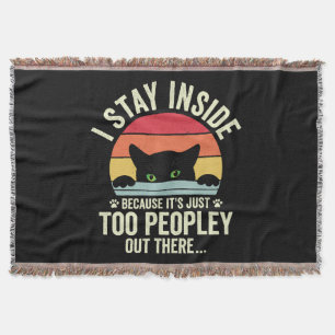 Funny Cat I Stay Inside Because It's Too Peopley Throw Blanket