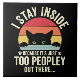 Funny Cat I Stay Inside Because It's Too Peopley Tile