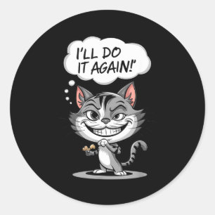 Funny Cat I'll Do It Again Classic Round Sticker