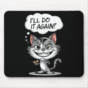 Funny Cat I'll Do It Again  Mouse Pad