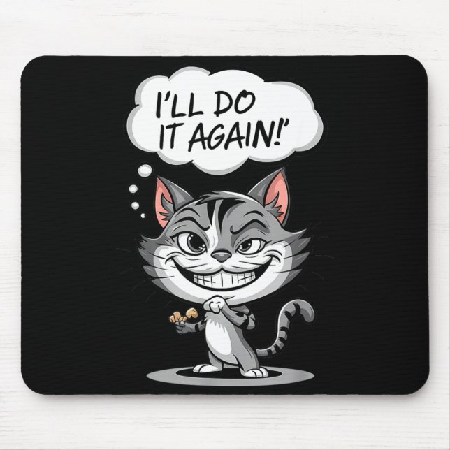 Funny Cat I'll Do It Again  Mouse Pad (Front)