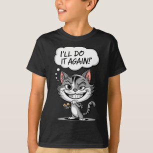 Funny Cat I'll Do It Again T-Shirt
