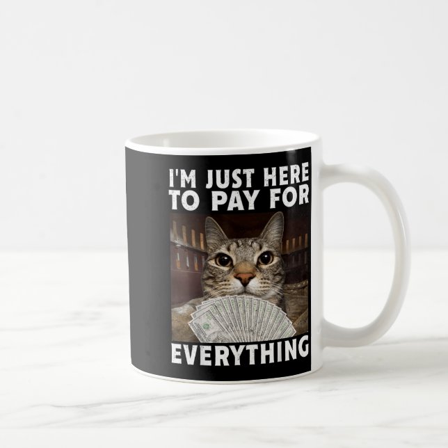 Funny Cat Im Just Here to Pay for Everything Meme Coffee Mug (Right)