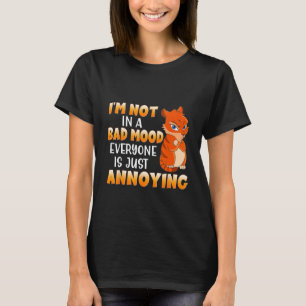 Funny Cat I'm Not In A Bad Mood Everyone Is Just A T-Shirt