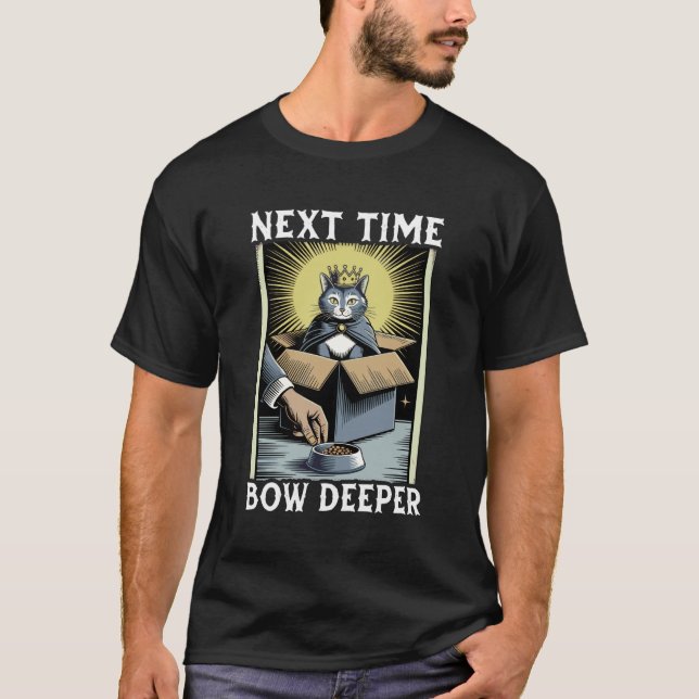 Funny Cat In Box Next Time Bow Deeper Cat Lover Ca T-Shirt (Front)