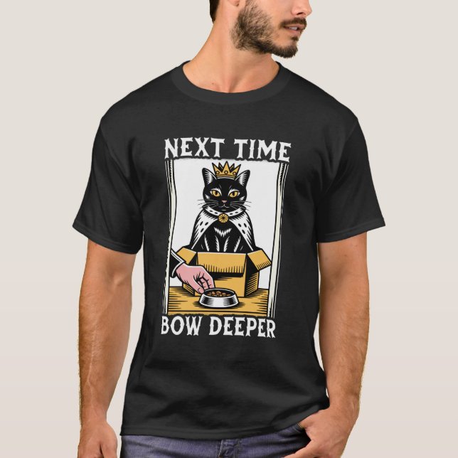 Funny Cat In Box Next Time Bow Deeper Cat Lover Ca T-Shirt (Front)
