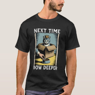 Funny Cat In Box Next Time Bow Deeper Cat Lover Ca T-Shirt