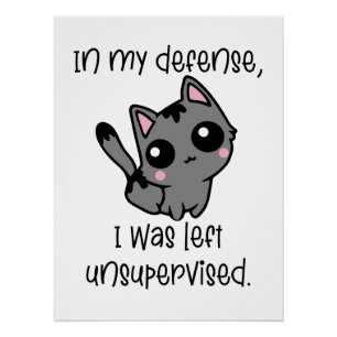 Funny Cat in My Defence I Was Left Unsupervised  Poster
