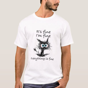Funny Cat It’s Fine I’m Fine Everything is Fine T-Shirt