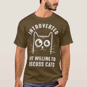 funny cat kitty Introverted But Willing To Discuss T-Shirt